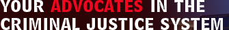 Your Advocates In The Criminal Justice System
